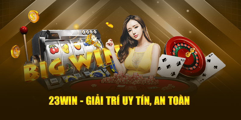 23Win - Giải trí uy tín, an toàn
