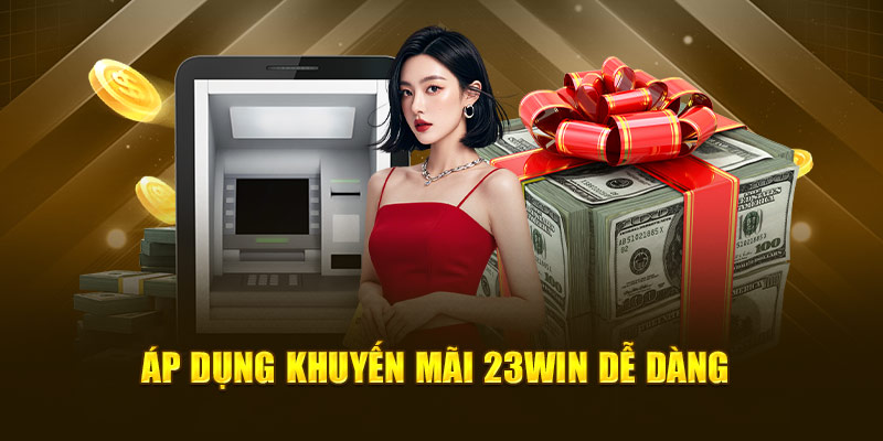 Áp dụng khuyến mãi 23Win dễ dàng
