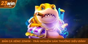 Bắn Cá Xèng 23Win - Săn Thưởng Không Giới Hạn Cực Hấp Dẫn