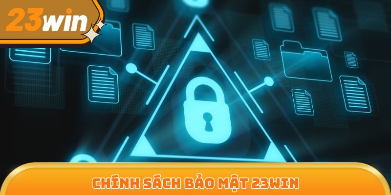 Chính sách bảo mật là tấm khiên pháp lý chắc chắn tại 23Win