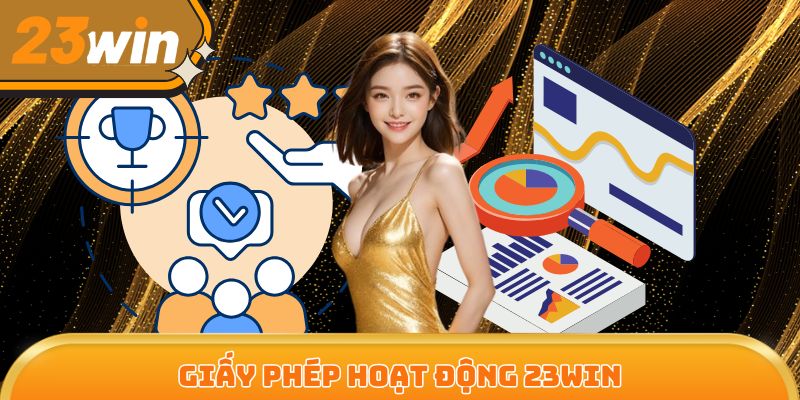 Giấy phép hoạt động 23Win - Tấm vé kinh doanh hợp pháp